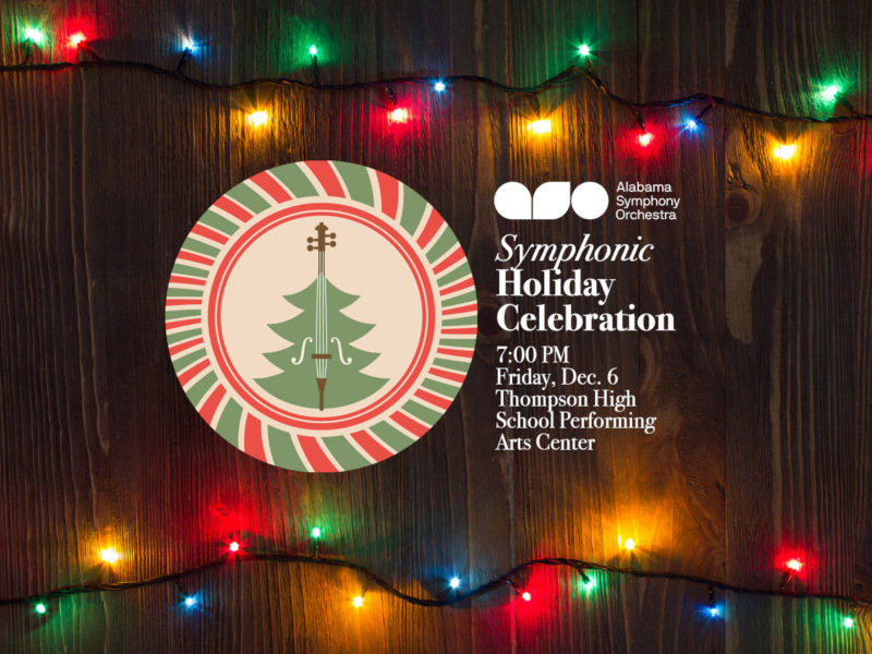 Alabama Symphony Orchestra Announces Symphonic Holiday Celebration Alabama Symphony Orchestra Announces Symphonic Holiday Celebration